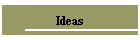 Ideas